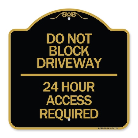 Signmission Do Not Block Driveway 24 Hour Access Required, Black & Gold Aluminum Sign, 18" H, BG-1818-24178 A-DES-BG-1818-24178